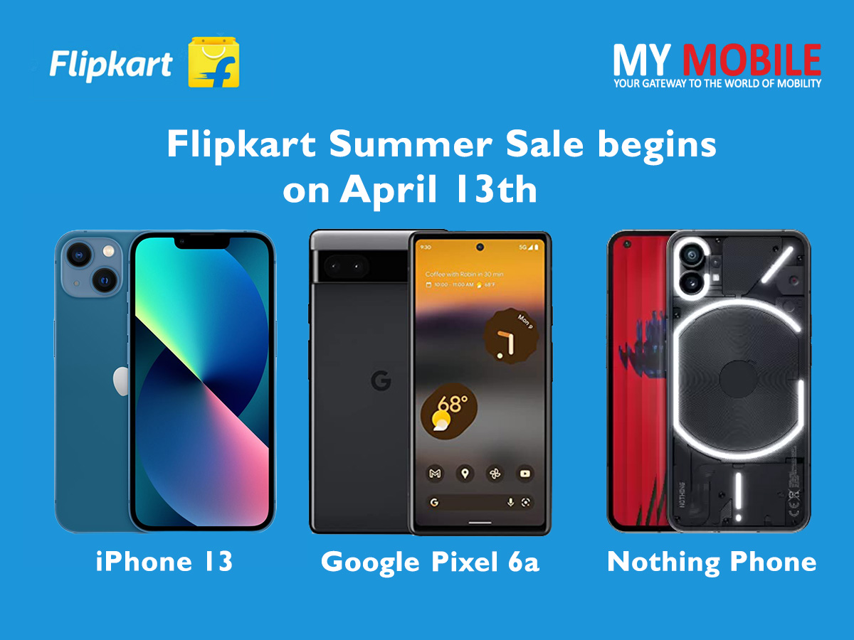 Flipkart Summer Sale begins on April 13 iPhone 13 at Rs 54,999, Pixel