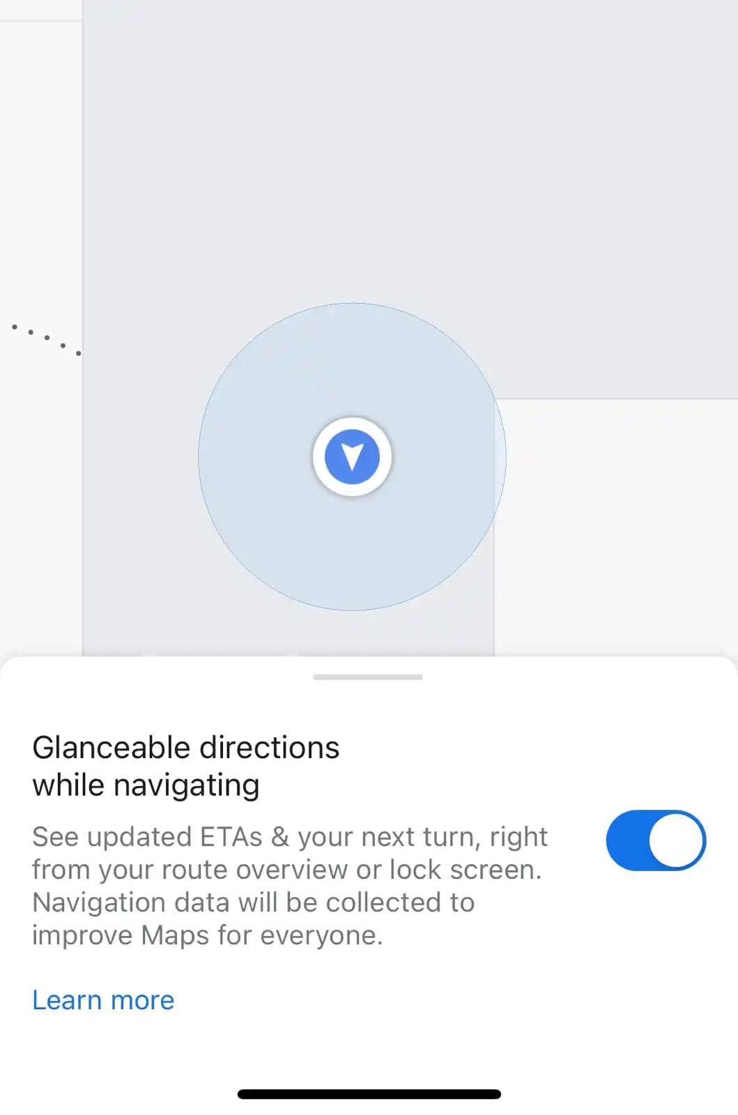 When “Glanceable directions while navigating” is off, you just get a blue dot marking your location