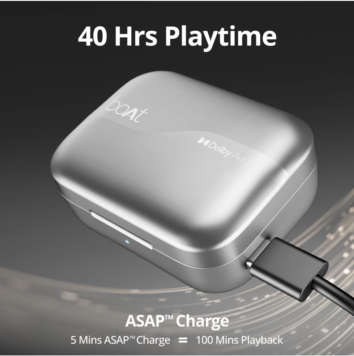 ASAP Charge technology allows the Airdopes 800 to deliver up to 100 minutes of playback with just a 5-minute charge