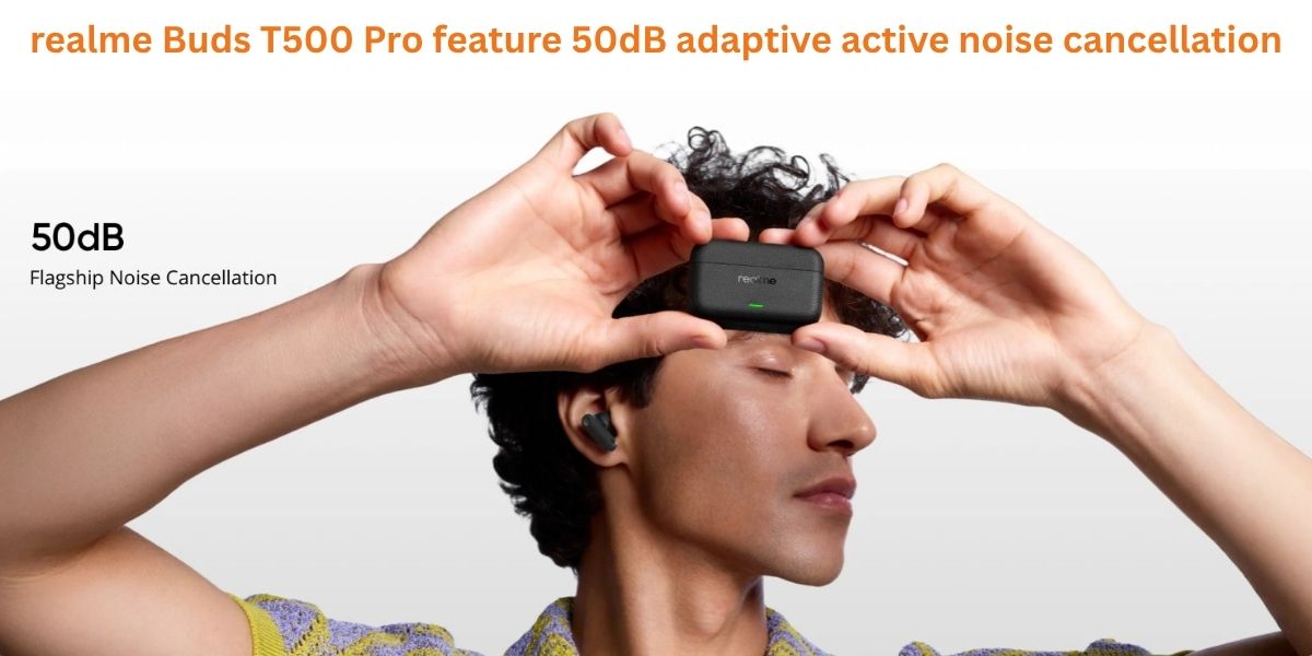realme Buds T500 Pro feature 50dB adaptive active noise cancellation (Pic Credit: realme)