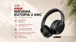 boAt Launches Nirvana Eutopia 2 ANC with Dual Drivers, 45dB Adaptive Hybrid ANC and 80-Hour Playback at ₹4,999