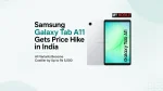 Samsung Galaxy Tab A11 Gets Price Hike in India, All Variants Become Costlier by Up to Rs 5,000