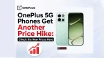 OnePlus 5G Phones Get Another Price Hike: Check the New Prices Here OnePlus 5G Phones Get Another Price Hike