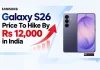 Samsung Galaxy S26 Price To Hike By Rs 12,000 in India: Check New Prices