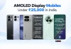 AMOLED Display Mobiles Under Rs 25,000 in India