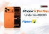 iPhone 17 Pro Max Under Rs 80,000 on Flipkart: Rs 78,573 Effective Price Explained